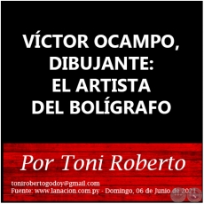 VCTOR OCAMPO, DIBUJANTE: EL ARTISTA DEL BOLGRAFO - Por Toni Roberto - Domingo, 06 de Junio de 2021